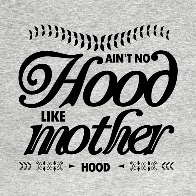 Ain't No Hood Like Mothers Hood perfect gift for mothers, woman & wife by doctor ax